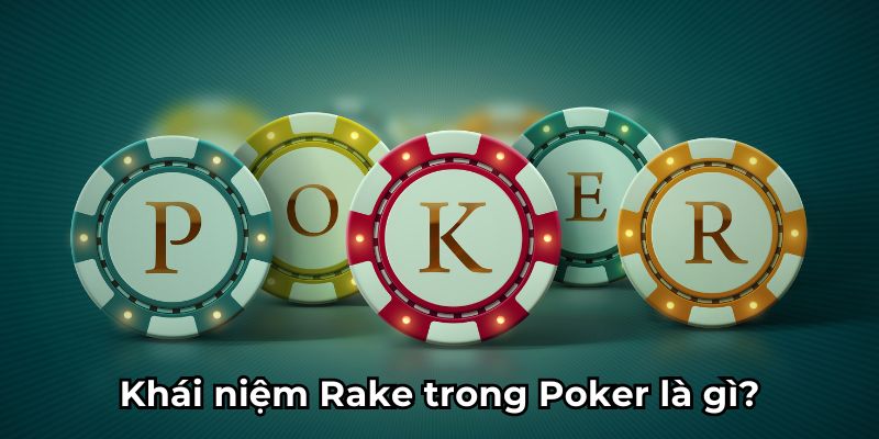 Khái niệm Rake trong Poker là gì?