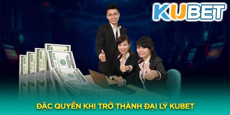 Lợi ích khi trở thành đại lý Kubet